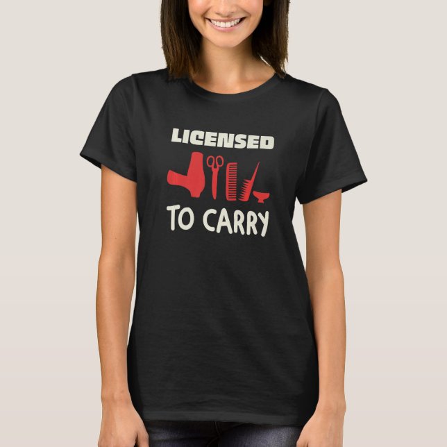 Licensed To Carry Hairstyling Tools Premium T-Shirt (Front)