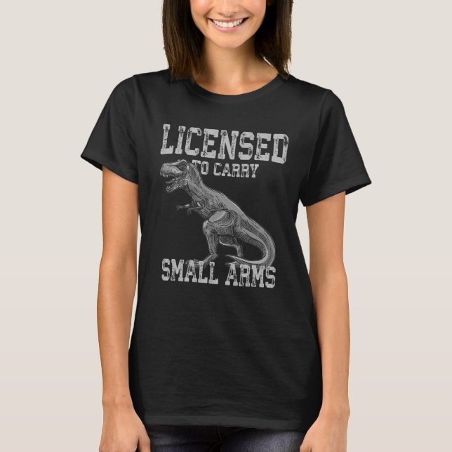 Licensed To Carry Small Arms Dinosaur T-Shirt (Front)