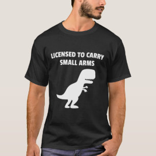 licensed to carry small arms T-Shirt