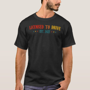 Licensed To Drive 2022 Funny Birthday New Driver T T-Shirt