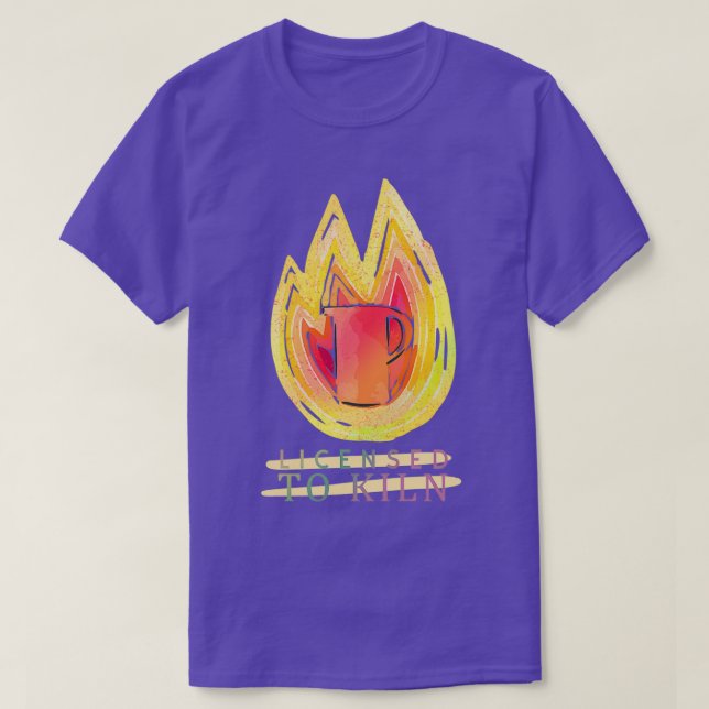 Licensed to Kiln Pottery 1 T-Shirt (Design Front)