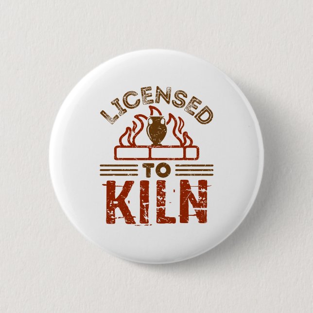 Licensed to Kiln Pottery Maker Ceramics 6 Cm Round Badge (Front)