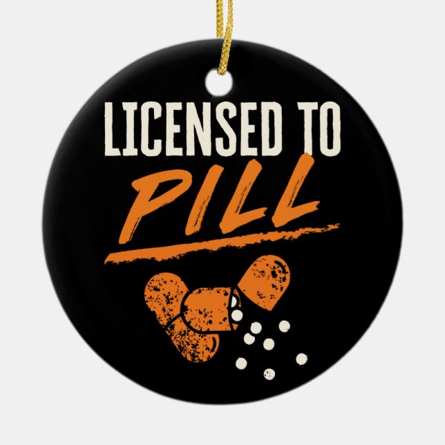 Licensed to Pill Pharmacist Pharmacy Tech CPhT Ceramic Ornament (Front)