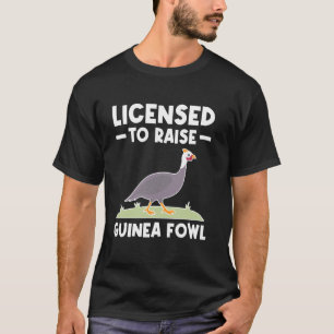 Licensed To Raise Guinea Fowl Chicken Bird T-Shirt