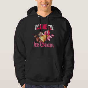 Lick Me Till Icecream Graphic Adult Humour Ice Cre Hoodie