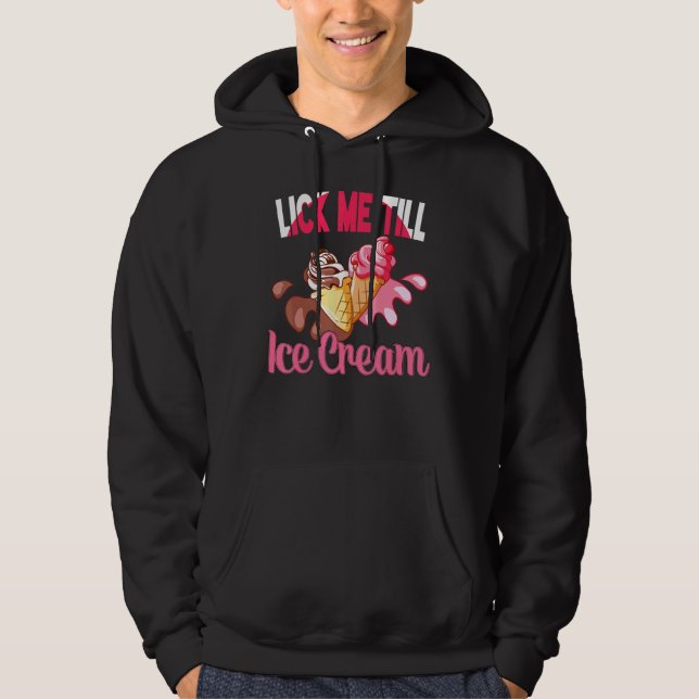 Lick Me Till Icecream Graphic Adult Humour Ice Cre Hoodie (Front)