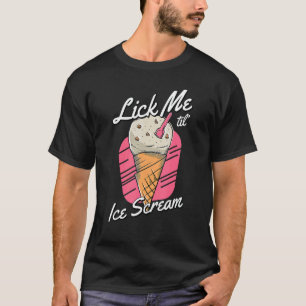 Lick Me Until Ice Scream Pun Adult Humour Summer T-Shirt