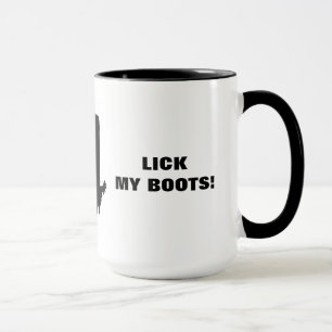 LICK MY BOOTS! MUG