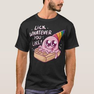 Lick Whatever You Like, Waffle Cone, I Love Ice Cr T-Shirt