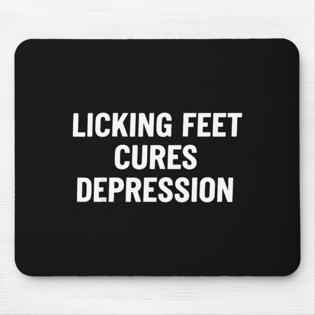 Licking Feet Cures Depression Funny Quotes Mouse Pad (Front)