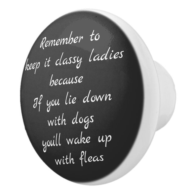 Lie down with dogs, wake up with fleas ceramic knob (Right)