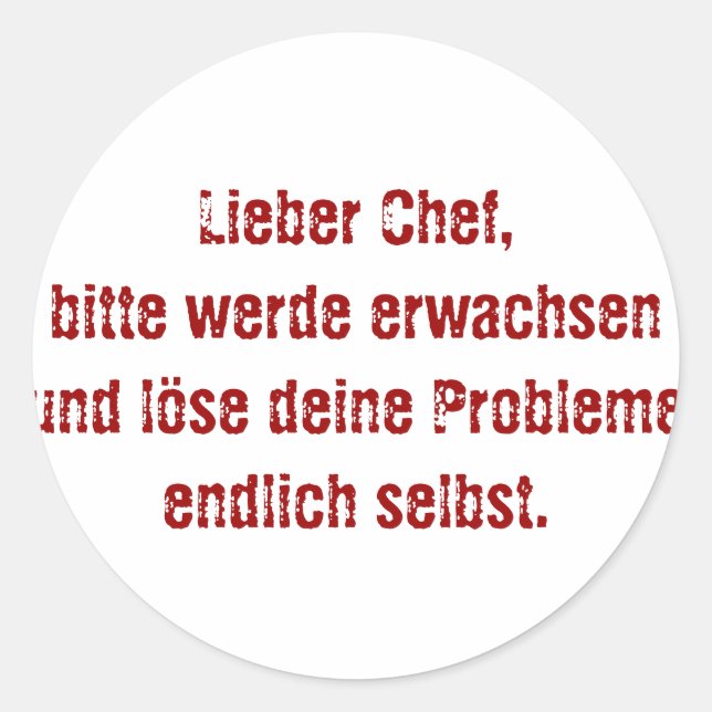 "Lieber Chef, bitte werde erwachsen..." Classic Round Sticker (Front)