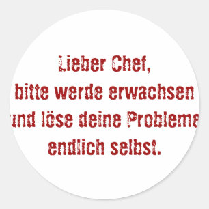 "Lieber Chef, bitte werde erwachsen..." Classic Round Sticker
