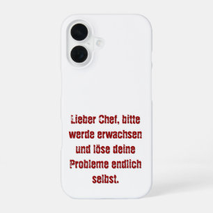 "Lieber Chef, bitte werde erwachsen..." iPhone 16 Case