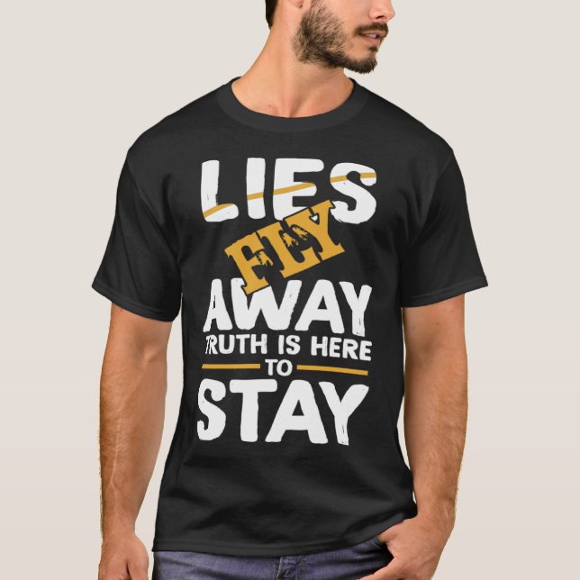 Lies Fly Away Truth Stays Here Argue Discuss Debat T-Shirt (Front)