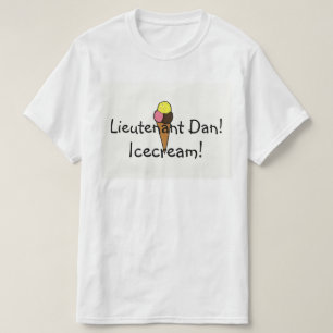 Lieutenant Dan,  Icecream! T-Shirt