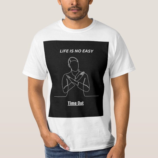 "LIF IS NO EASY TIME OUT" T SHIRT DESIGHN. (Front)