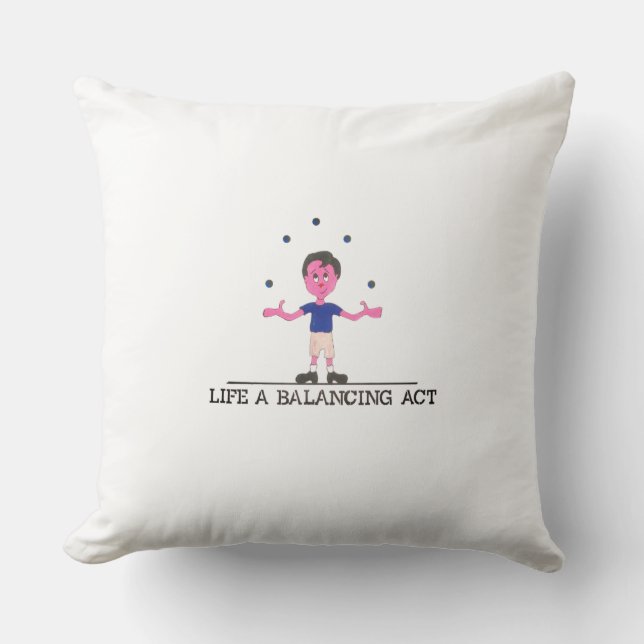 Life A Balancing Act Throw Pillow (Front)