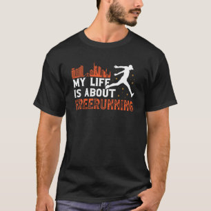 Life about freerunning for freerunner traceurs & p T-Shirt