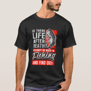 LIFE AFTER DEATH funny Fishing fishermenu2019s cam T-Shirt