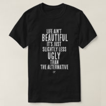 Life Ain't Beautiful Funny Dark Humor Quote