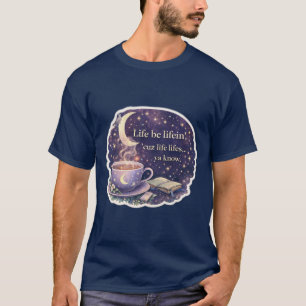 Life Be Lifein’ – Cozy Coffee Quote - V1 - T-Shirt