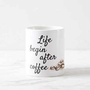 Life begin after coffee mug