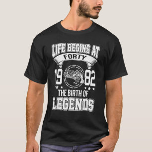 Life Begin At Forty 1982 The Birth Of Legend 40th T-Shirt