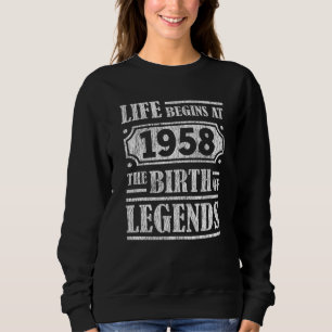 Life Begins 1958 The Birth Of Legend 63rd Birthday Sweatshirt