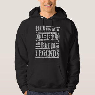 Life Begins 1961 The Birth Of Legend 60th Birthday Hoodie