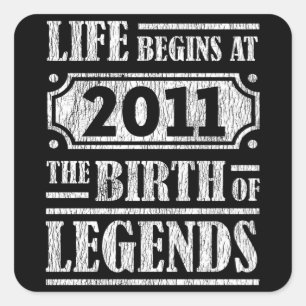 Life Begins 2011 The Birth Of Legend 11th Birthday Square Sticker