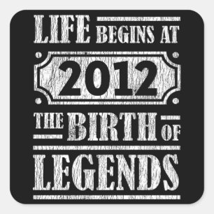 Life Begins 2012 The Birth Of Legend 10th Birthday Square Sticker