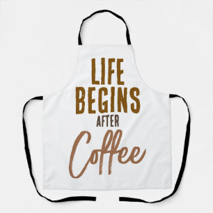 Life Begins After Coffee Apron