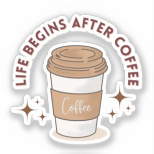 "Life Begins After Coffee" Coffee Cup Sticker
