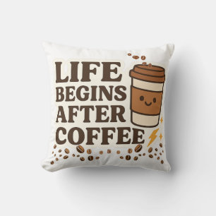 Life Begins After Coffee , Cute Coffee Lover Cushion