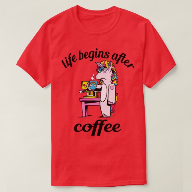 Life Begins After Coffee Early Unicorn Gift T-Shirt (Design Front)