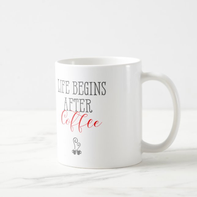 Life Begins after Coffee - Fun Coffee Quotes Coffee Mug (Right)