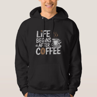 Life Begins After Coffee - Funny Coffee Lovers Hoodie