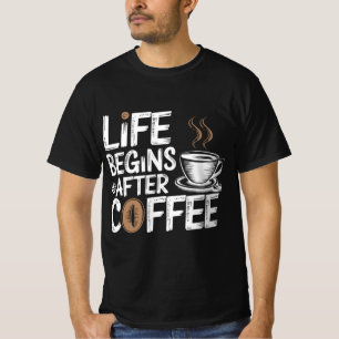 Life Begins After Coffee - Funny Coffee Lovers T-Shirt