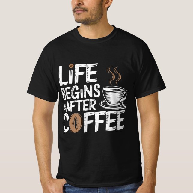 Life Begins After Coffee - Funny Coffee Lovers T-Shirt (Front)