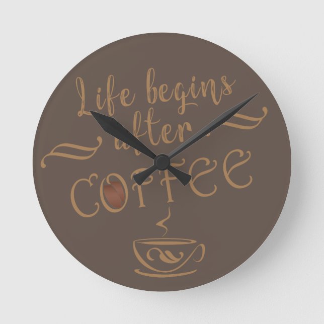 Life begins after coffee funny sayings round clock (Front)