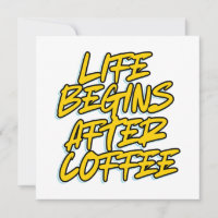 LIFE BEGINS AFTER COFFEE