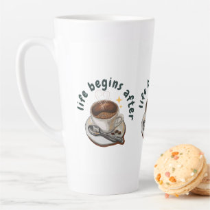 Life begins after coffee latte mug
