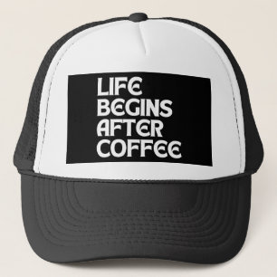 LIFE BEGINS AFTER COFFEE TRUCKER HAT