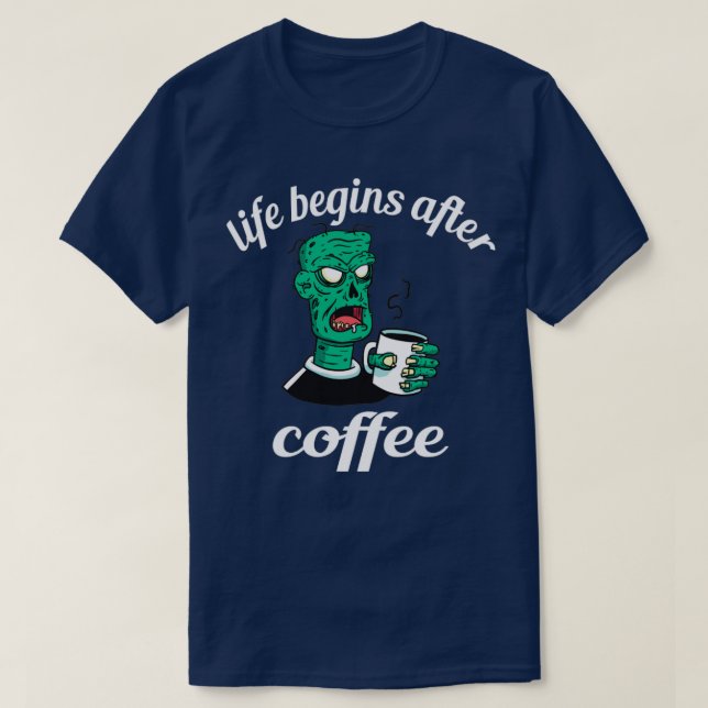 Life Begins After Coffee Zombie Caffeine Gift T-Shirt (Design Front)
