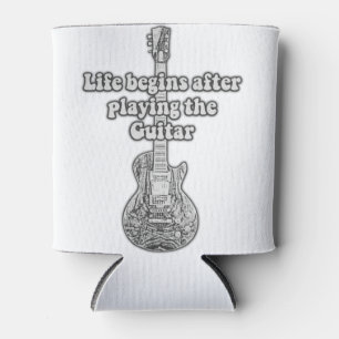 Life begins after playing the guitar. black & whit can cooler