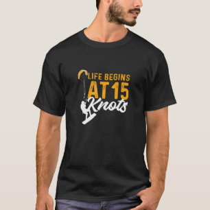 Life Begins At 15 Knots Kiteboarding Kitesurfing T-Shirt