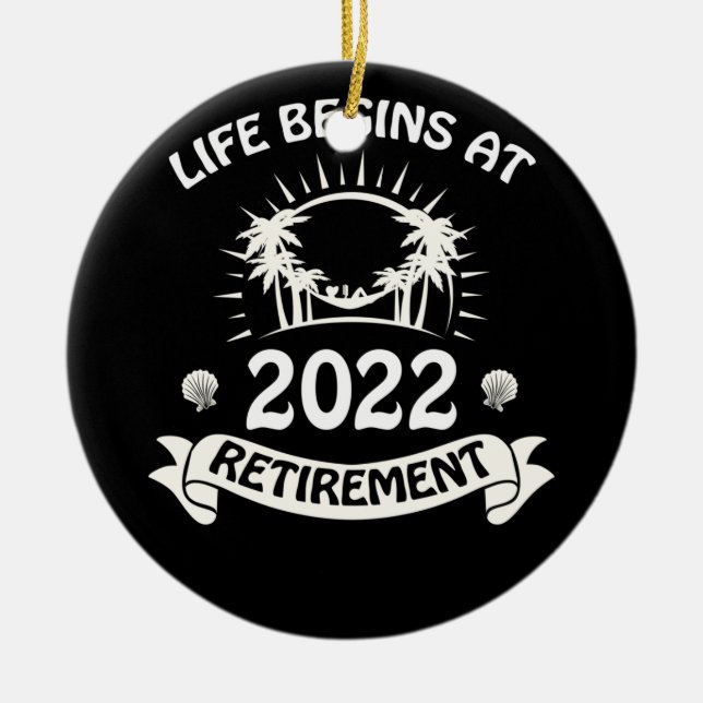 Life begins at 2022 retirement ceramic ornament (Front)