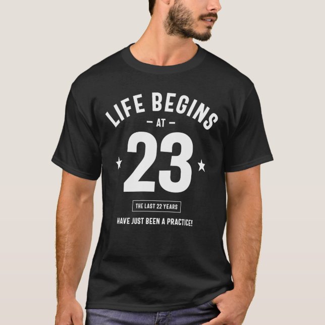 Life Begins at 23 The Last 22 Years - 23rd Birth T-Shirt (Front)