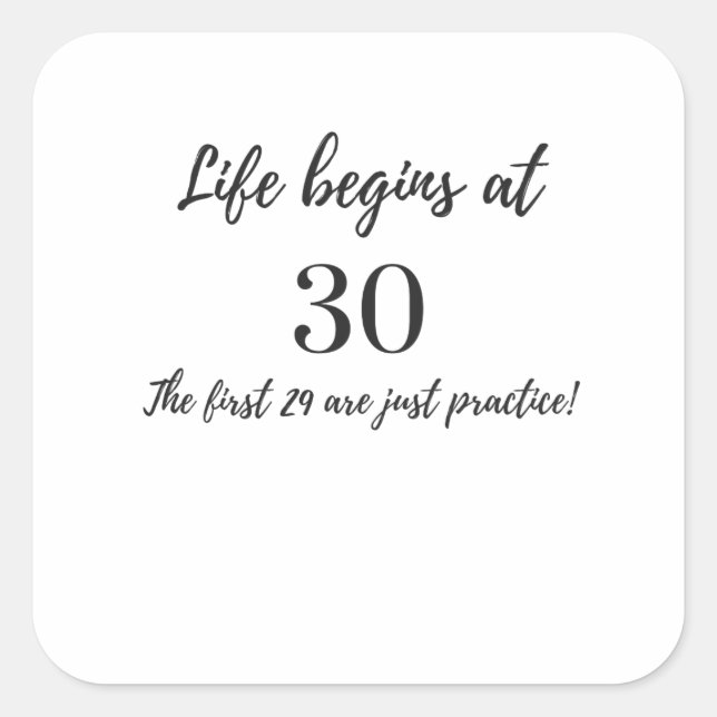 Life Begins at 30 The First 29 are Just Practice Square Sticker (Front)